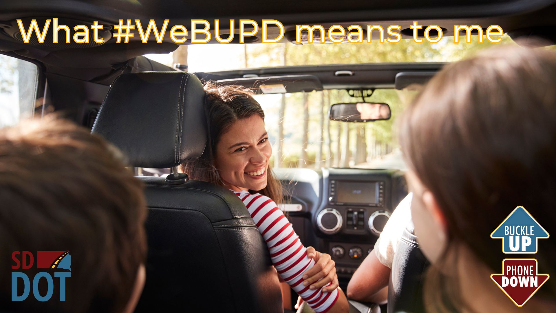 Buckle Up Phone Down Arrows, SDDOT Logo, and mom driving kids in a car with the writing What #WeBUPD means to me